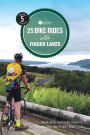 25 Bike Rides in the Finger Lakes (5th Edition)