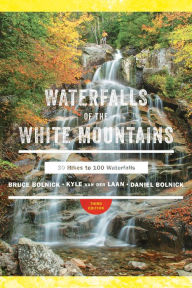Title: Waterfalls of the White Mountains: 30 Hikes to 100 Waterfalls (3rd Edition), Author: Bruce R. Bolnick
