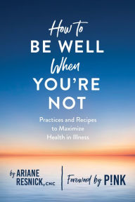 Title: How to Be Well When You're Not, Author: Ariane Resnick