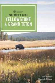 Title: Explorer's Guide Yellowstone & Grand Teton National Parks, Author: Sherry L. Moore