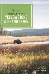 Title: Explorer's Guide Yellowstone & Grand Teton National Parks (4th Edition) (Explorer's Complete), Author: Sherry L. Moore