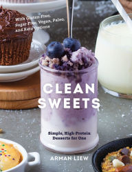 Title: Clean Sweets: Simple, High-Protein Desserts for One, Author: Arman Liew