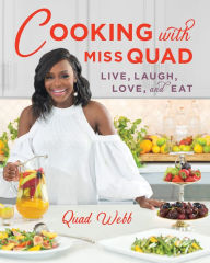 Title: Cooking with Miss Quad: Live, Laugh, Love and Eat, Author: Quad Webb