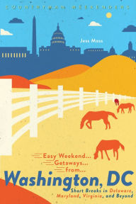 Title: Easy Weekend Getaways from Washington, DC: Short Breaks in Delaware, Virginia, and Maryland (Easy Weekend Getaways), Author: Jess Moss