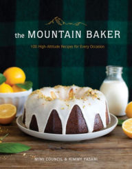 Title: The Mountain Baker: 100 High-Altitude Recipes for Every Occasion, Author: Mimi Council