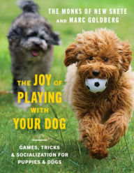 Title: The Joy of Playing with Your Dog: Games, Tricks, & Socialization for Puppies & Dogs, Author: Monks of New Skete