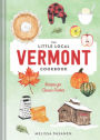 The Little Local Vermont Cookbook: Recipes for Classic Dishes