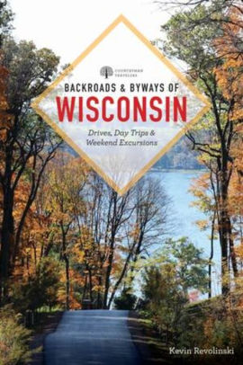 Backroads Byways Of Wisconsin By Kevin Revolinski Paperback