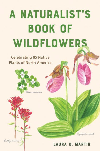 A Naturalist's Book of Wildflowers: Celebrating 85 Native Plants North America