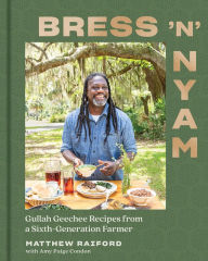 Title: Bress 'n' Nyam: Gullah Geechee Recipes from a Sixth-Generation Farmer, Author: Matthew Raiford
