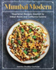 Free books for download on ipad Mumbai Modern: Vegetarian Recipes Inspired by Indian Roots and California Cuisine iBook 9781682686287