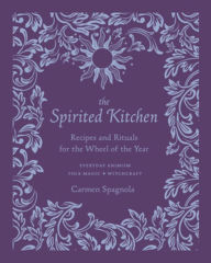 Easy french books free download The Spirited Kitchen: Recipes and Rituals for the Wheel of the Year 9781682686676 by Carmen Spagnola, Carmen Spagnola in English 