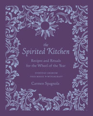 Free electronic data book download The Spirited Kitchen: Recipes and Rituals for the Wheel of the Year English version  9781682686676