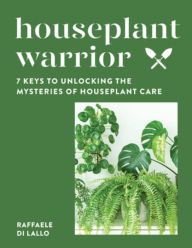 Mobi ebooks download free Houseplant Warrior: 7 Keys to Unlocking the Mysteries of Houseplant Care