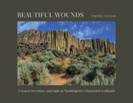 English books download free Beautiful Wounds: A Search for Solace and Light in Washington's Channeled Scablands 9781682686805 (English literature) by Timothy Connor