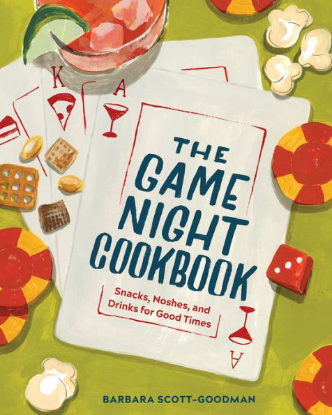 The Game Night Cookbook: Snacks, Noshes, and Drinks for Good Times