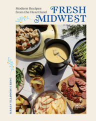 Title: Fresh Midwest: Modern Recipes from the Heartland, Author: Maren Ellingboe King