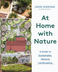 Title: At Home with Nature: A Guide to Sustainable, Natural Landscaping, Author: John Gidding