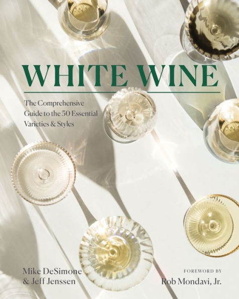 White Wine: the Comprehensive Guide to 50 Essential Varieties & Styles