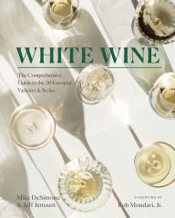 Title: White Wine: The Comprehensive Guide to the 50 Essential Varieties & Styles, Author: Mike DeSimone
