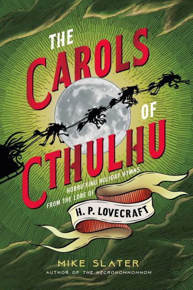 the Carols of Cthulhu: Horrifying Holiday Hymns from Lore H. P. Lovecraft