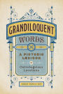 Grandiloquent Words: A Pictoric Lexicon of Ostrobogulous Locutions