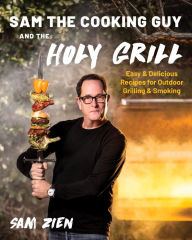 Ebook download gratis android Sam the Cooking Guy and The Holy Grill: Easy & Delicious Recipes for Outdoor Grilling & Smoking by Sam Zien 9781682688021 DJVU (English literature)