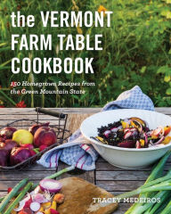 Title: The Vermont Farm Table Cookbook: Homegrown Recipes from the Green Mountain State, Author: Tracey Medeiros