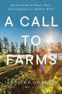 A Call to Farms: Reconnecting to Nature, Food, and Community in a Modern World