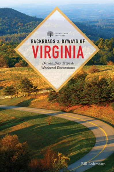 Backroads & Byways of Virginia: Drives, Day Trips, Weekend Excursions