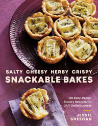 Title: Salty, Cheesy, Herby, Crispy Snackable Bakes: 100 Easy-Peasy, Savory Recipes for 24/7 Deliciousness, Author: Jessie Sheehan