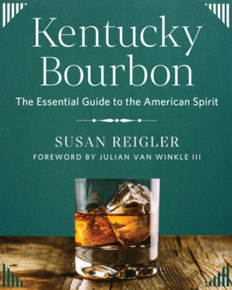 Kentucky Bourbon: the Essential Guide to American Spirit