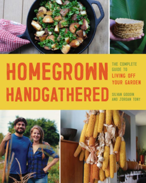 Homegrown Handgathered: The Complete Guide to Living Off Your Garden