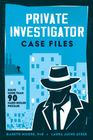 Title: Private Investigator Case Files: Solve More Than 90 Hardboiled Puzzles, Author: Gareth Moore PhD