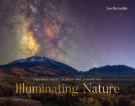 Title: Illuminating Nature: Chasing Light across the Landscape, Author: Jon Reynolds