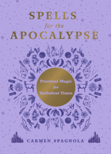Spells for the Apocalypse: Practical Magic Turbulent Times
