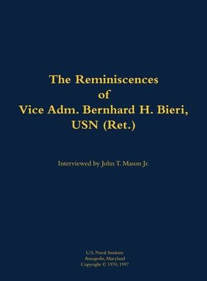The Reminiscences of Vice Adm. Bernhard H. Bieri, USN (Ret.): 1889-1971