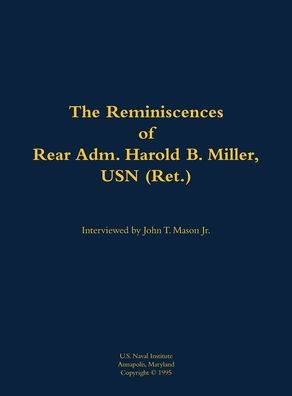 The Reminiscences of Rear Adm. Harold B. Miller, USN (Ret.): 1903-1992