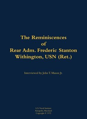The Reminiscences of Rear Adm. Frederic Stanton Withington, USN (Ret.): 1901-1982