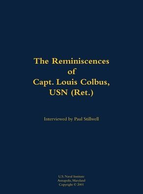 The Reminiscences of Capt. Louis Colbus, USN (Ret.): 1931-2012