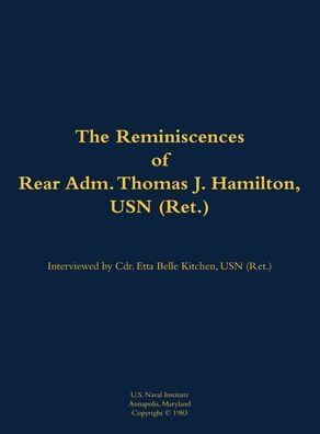 The Reminiscences of Rear Adm. Thomas J. Hamilton, USN (Ret.): 1905-1994