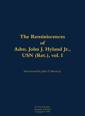 The Reminiscences of Adm. John J. Hyland Jr., USN (Ret.), vol. I: 1912-1999