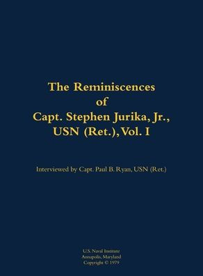 The Reminiscences of Capt. Stephen Jurika, Jr., USN (Ret