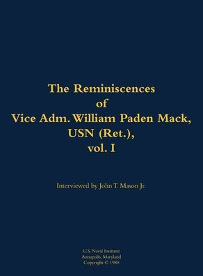 The Reminiscences of Vice Adm. William Paden Mack, USN (Ret.), vol. I: 1915-2003