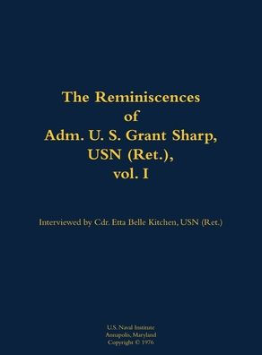 The Reminiscences of Adm. U. S. Grant Sharp, USN (Ret.), vol. I: 1906-2001