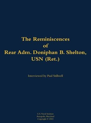 The Reminiscences of Rear Adm. Doniphan B. Shelton, USN (Ret.): 1921-2021