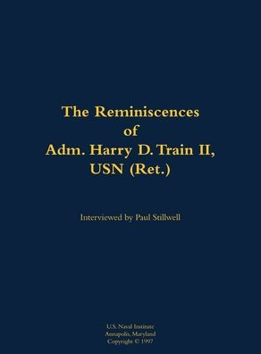 The Reminiscences of Adm. Harry D. Train II, USN (Ret.): 1927-