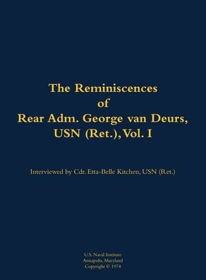 The Reminiscences of Rear Adm. George van Deurs, USN (Ret.), Vol. I: 1901-1984