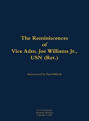 The Reminiscences of Vice Adm. Joe Williams Jr., USN (Ret.): 1922-2015