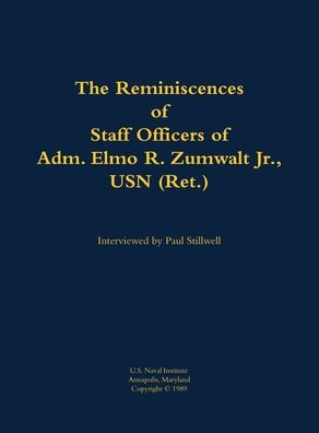 The Reminiscences of Staff Officers of Adm. Elmo R. Zumwalt Jr., USN (Ret.)